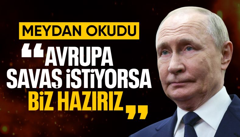 Vladimir Putin: Avrupa savaşmak istiyorsa hazırız